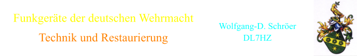 Funkgerte der deutschen Wehrmacht     Technik und Restaurierung       Wolfgang-D. Schrer    DL7HZ